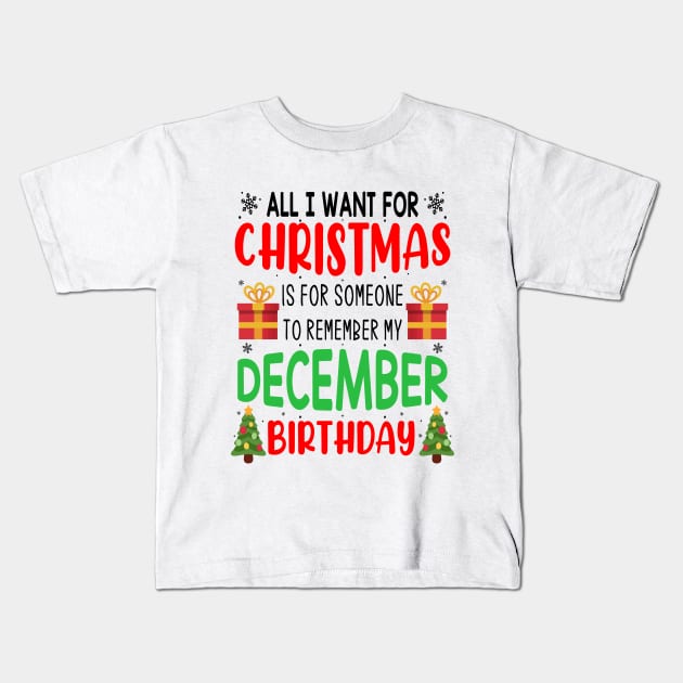 All I Want For Christmas is for Someone to Remember my December Birthday Funny Birthday Gift Kids T-Shirt by norhan2000